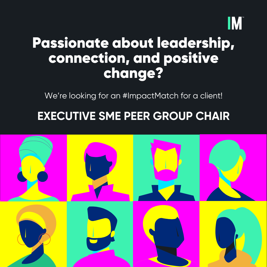 Graphic with bold text reading: ‘Passionate about leadership, connection, and positive change? We’re looking for an #ImpactMatch for a client! Executive SME Peer Group Chair.’ The background features a 3x3 grid of brightly coloured, stylised silhouette portraits of diverse people in pink, yellow, teal, and blue tones, with the ImpactMatch logo in the top right corner.