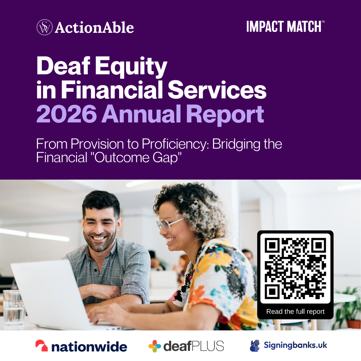 Deaf Equity in Financial Services 2026 Annual Report cover by ActionAble and ImpactMatch, titled “From Provision to Proficiency: Bridging the Financial Outcome Gap,” with two colleagues working on a laptop and partner logos (Nationwide, deafPLUS, Signingbanks.uk).
